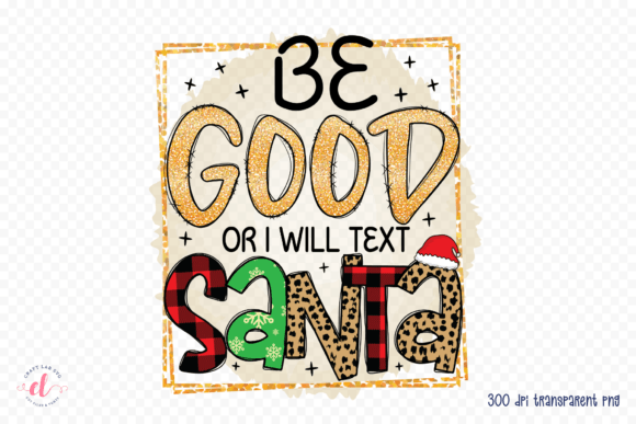 Be Good or I Will Text Santa PNG Graphics for Crafts