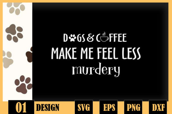 Dogs Coffee Make Me Feel Less Murdery Graphics and Crafts Review