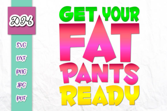 Get Your Fat Pants Ready Thabnksgng Fun Graphics for Crafts