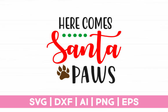 Here Comes Santa Paws Funny Christmas Graphics for Crafts