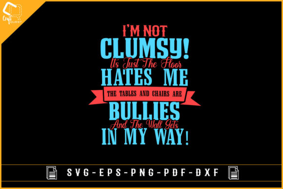 I Am Not Clumsy Funny Design Sublimation for Graphics and Crafts