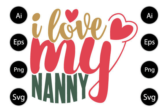 I Love My Nanny, Funny Nanny Design Graphics for Crafts