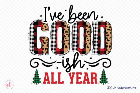 I ve Been Good-ish All Year PNG JPG PDF Graphics and Crafts Review