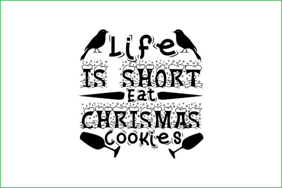 Life is Short Eat Christmas Cookies Graphics for Crafts