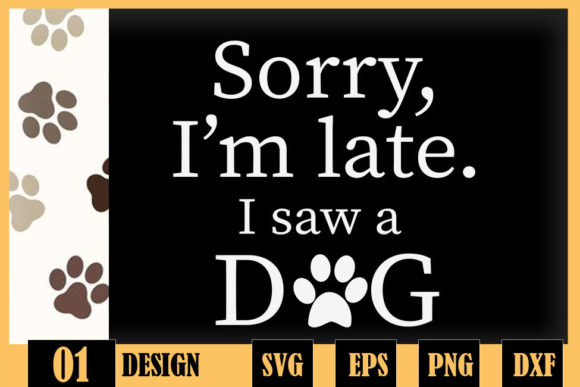 Sorry I m Late I Saw a Dog Pawprint Graphics and Crafts Review
