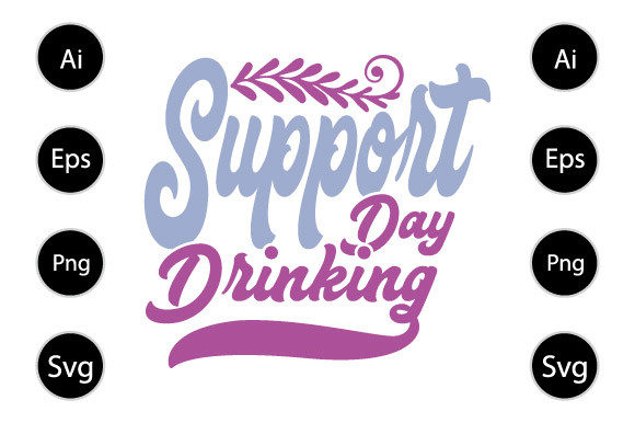 Support Day Drinking, Funny Drinking Tee Graphics for Crafts