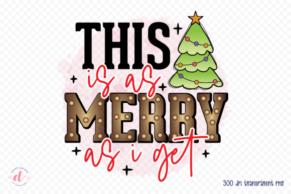 This is As Merry As I Get, Christmas PNG for Graphics and Crafts